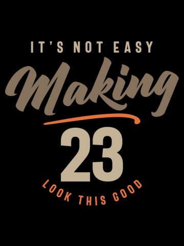 23rd Birthday It's Not Easy Making 23 Years Old