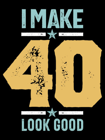 40th Birthday - I Make 40 Look Good