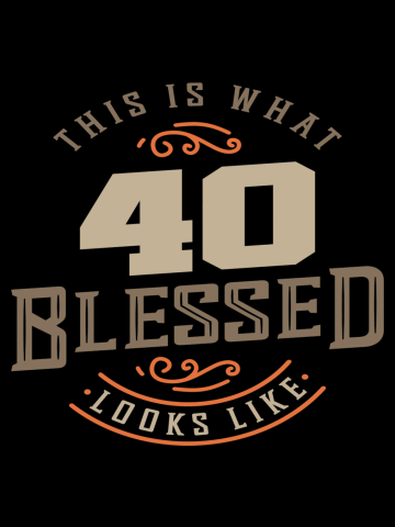 40th Birthday This is What 40 Blessed Looks Like