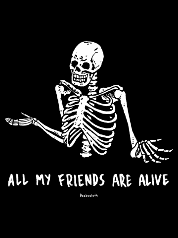 ALL MY FRIENDS ARE ALIVE