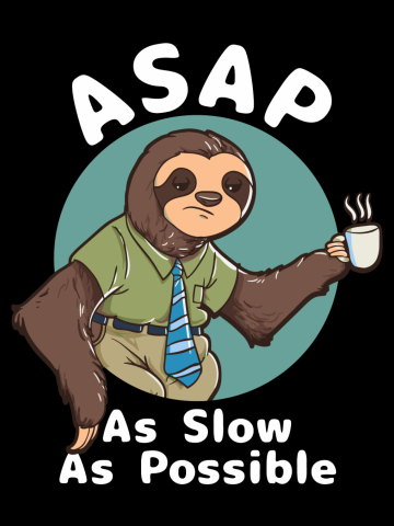 ASAP - As Slow As Possible