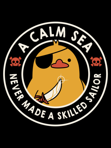 A Calm Sea Never Made a Skilled Sailor Duck 