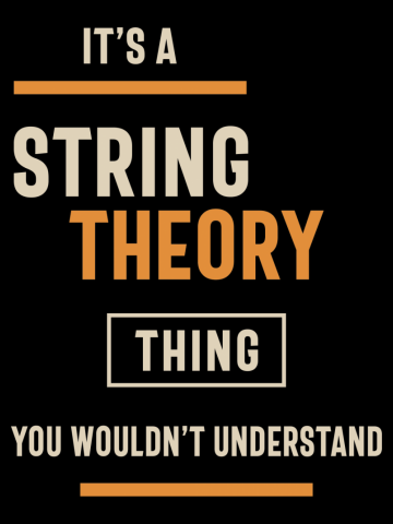A String Theory Thing, You Wouldn't Understand