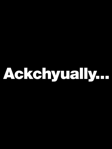 Ackchyually (Actually)