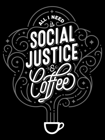 All I Need is Social Justice & Coffee