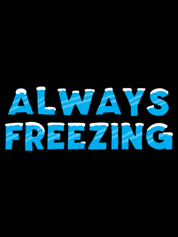 Always freezing