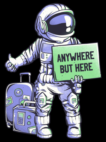 Anywhere but Here - Funny Ironic Space Astronaut Gift