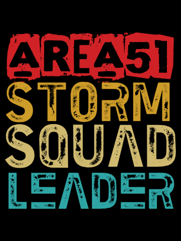 Area 51 Storm Squad Leader - StormArea51 Funny Quote Humor Alien Lover Saying