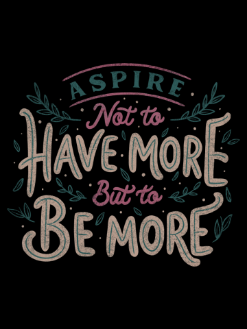 Aspire Not to Have More But to be More