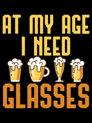 At My Age I Need Glasses, Funny Beer Drinking Daddy, Retired Drunk Dad Grandparents Alcohol Joke