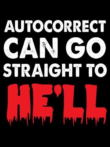 Auto correct can go straight Hell