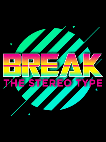 BREAK THE STEREO TYPE