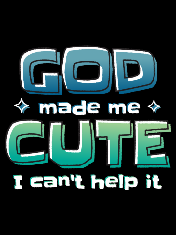 Baby God Made Me Cute I Cant Help It