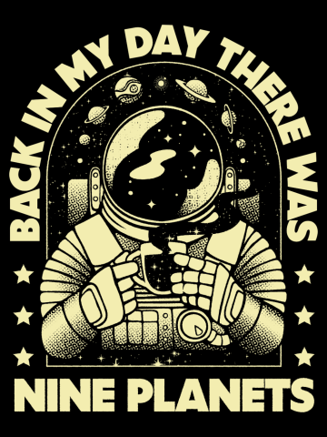 Back in My Day We Had Nine Planets Astronaut 