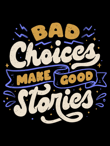 Bad Choices Make Good Stories