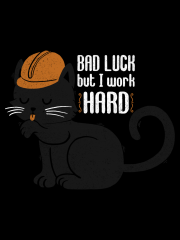 Bad Luck But I Work Hard