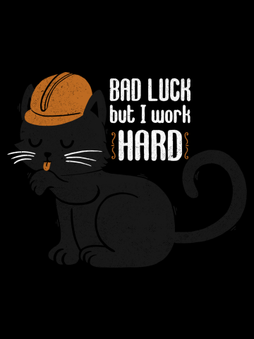 Bad Luck But I Work Hard