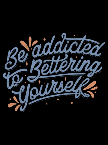 Be Addicted to Bettering Yourself