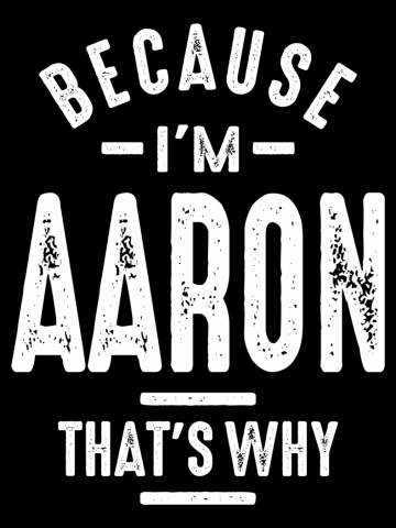 Because I'm Aaron That's Why Funny Personalized Birthday