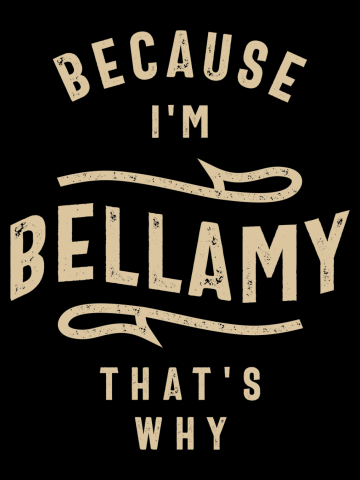 Because I'm Bellamy That's Why