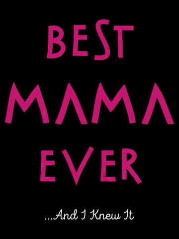 Best Mama Ever...And I Knew It 