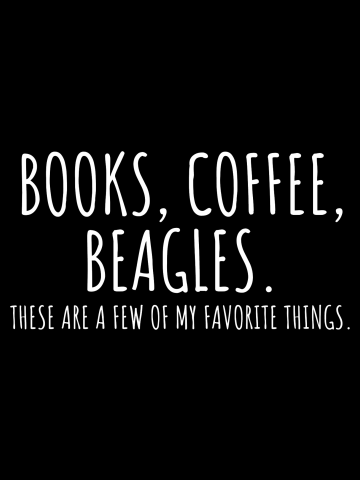 Books Coffee Beagles These Are A Few of My Favorite Things