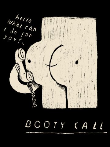 Booty call.