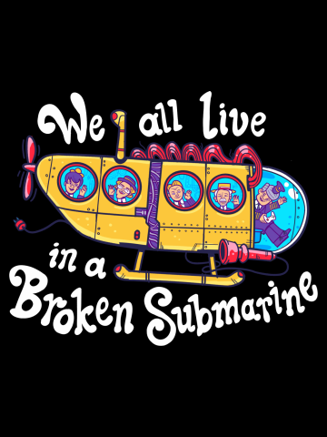Broken Submarine (We all live in a)