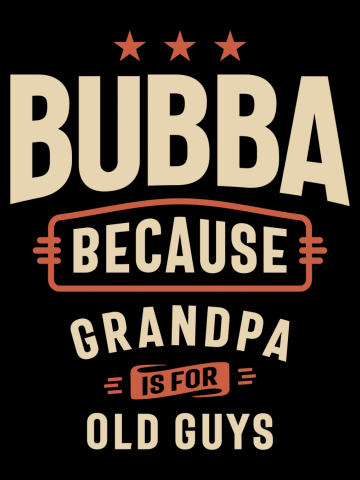 Bubba - Grandpa is for Old Guys
