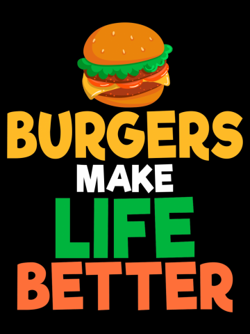 Burgers Make Life Better