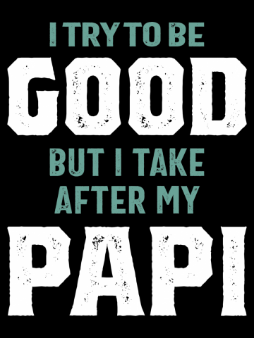 But I Take After My Papi | Father