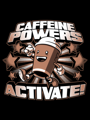 Caffeine Powers... Activate! 