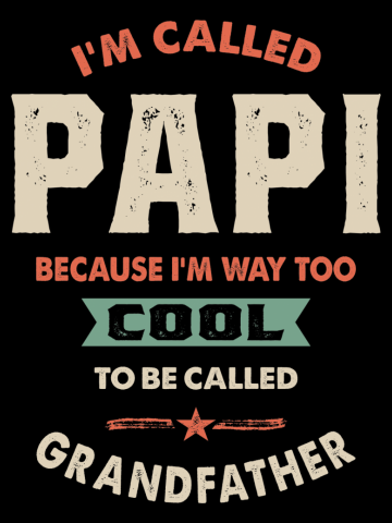 Called Papi Because I'm Way Too Cool To Be Called Grandpa