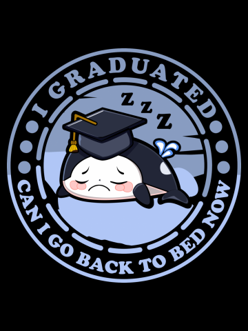 Can I Go Back To Bed Now Graduation Day Orca