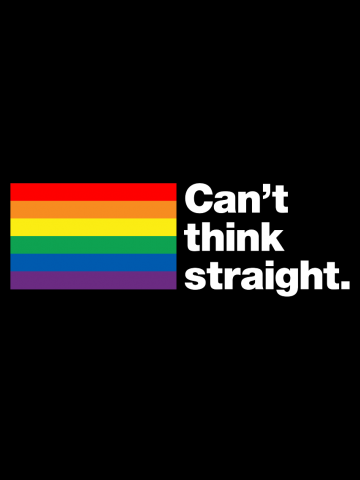 Can't think straight | 6 Colour Rainbow Flag Edition