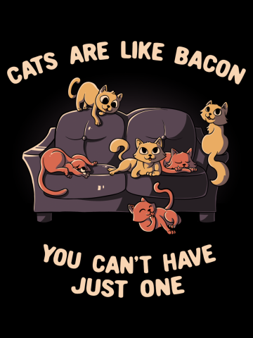 Cats Are Like Bacon You Can't Never Have Just One Funny Cute Gift