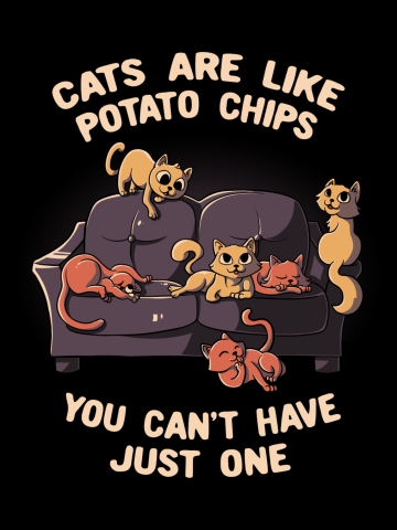 Cats Are Like Potato Chips You Can't Never Have Just One Funny...