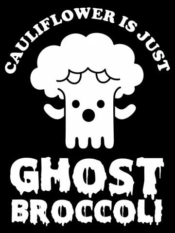Cauliflower is just Ghost Brocolli