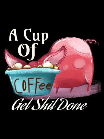 Coffee Drinkers A Cup of Get Shit Done