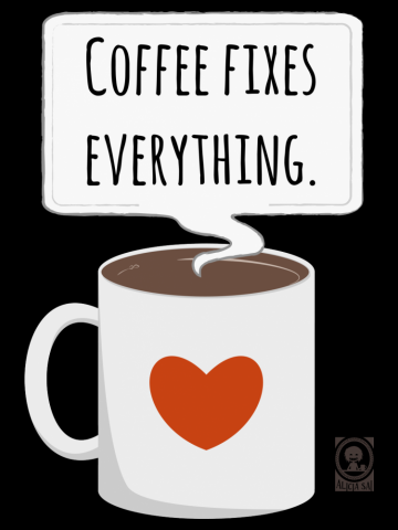 Coffee Fixes Everything.