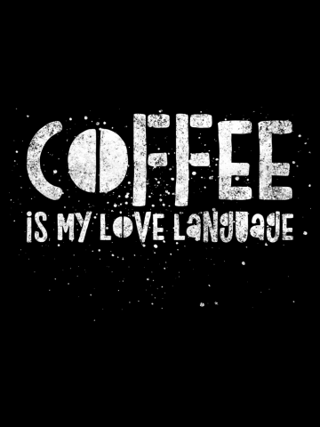 Coffee Is My Love Language - Funny Coffee Lover Humor Caffeine Quote