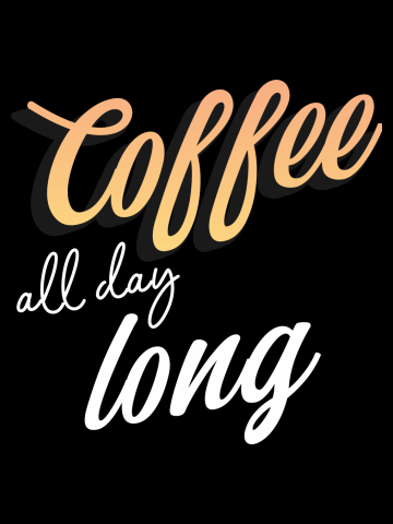 Coffee all day long