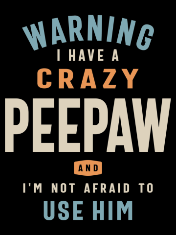 Crazy Peepaw - Fearless Defender of Dad & Grandpa