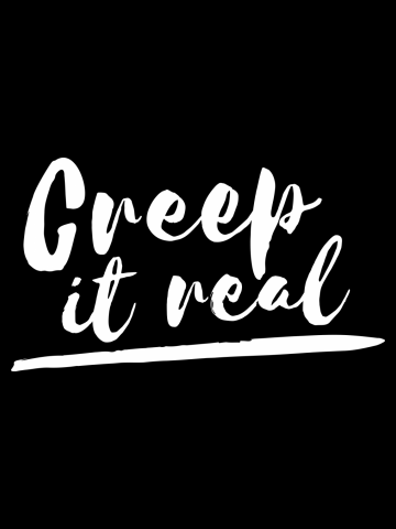 Creep it real