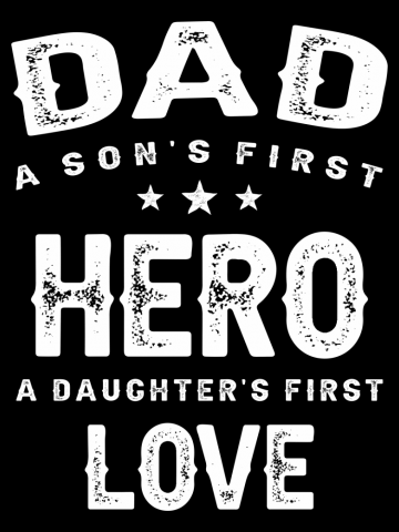 Dad a Sons First Hero a Daughters First Love - Father's Day