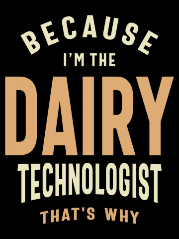 Dairy Technologist - Because I Know My Whey Around Milk!