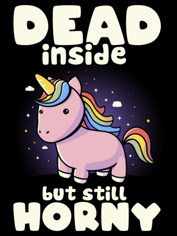 Dead Inside But Still Horny - Funny Unicorn Sarcasm Quotes Gift