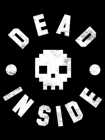 Dead inside.