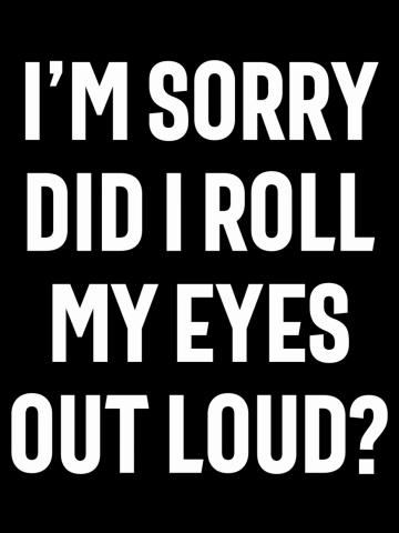 Did I Roll My Eyes Out Loud - Funny Sarcastic