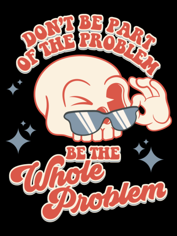 Don't Be Part of the Problem